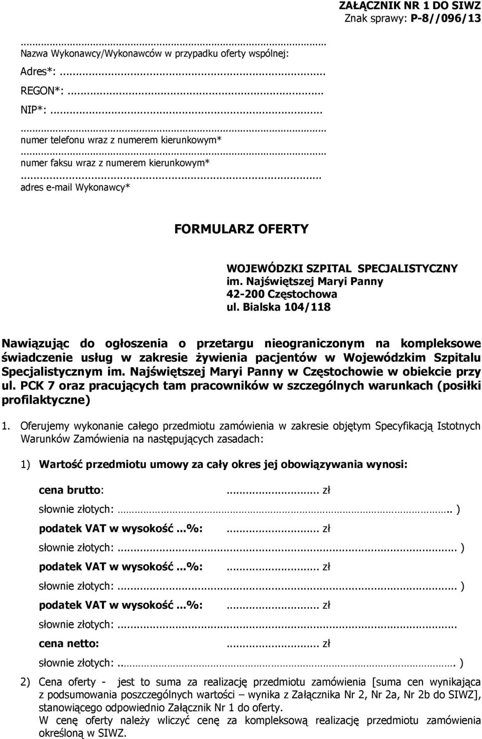 Bialska 104/118 Nawiązując do ogłoszenia o przetargu nieograniczonym na kompleksowe świadczenie usług w zakresie żywienia pacjentów w Wojewódzkim Szpitalu Specjalistycznym im.