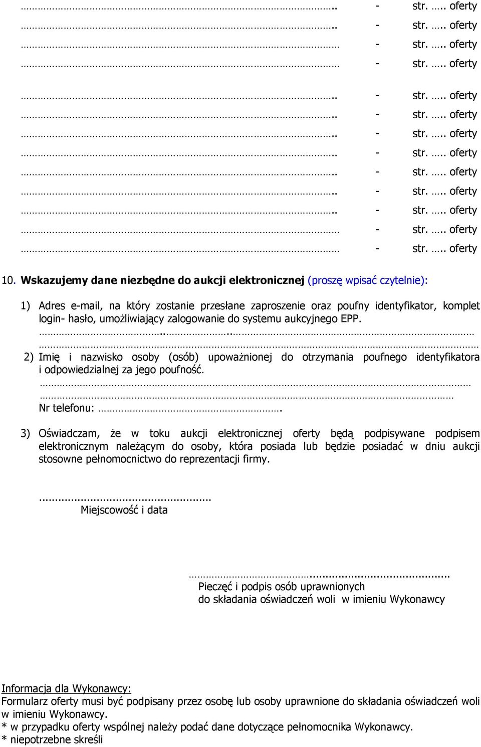 zalogowanie do systemu aukcyjnego EPP..... 2) Imię i nazwisko osoby (osób) upoważnionej do otrzymania poufnego identyfikatora i odpowiedzialnej za jego poufność. Nr telefonu:.