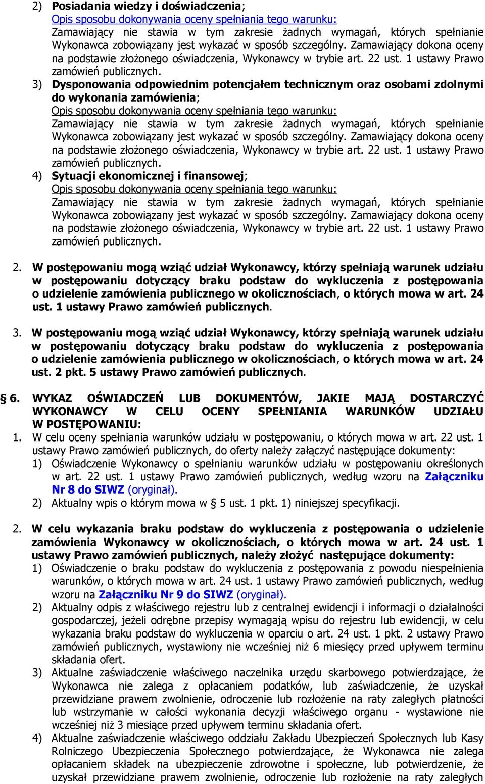 3) Dysponowania odpowiednim potencjałem technicznym oraz osobami zdolnymi do wykonania zamówienia; Opis sposobu dokonywania oceny spełniania tego warunku: Zamawiający nie stawia w tym zakresie