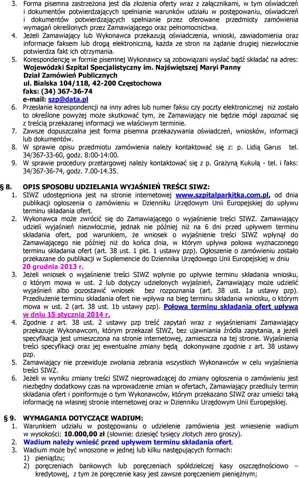 Jeżeli Zamawiający lub Wykonawca przekazują oświadczenia, wnioski, zawiadomienia oraz informacje faksem lub drogą elektroniczną, każda ze stron na żądanie drugiej niezwłocznie potwierdza fakt ich