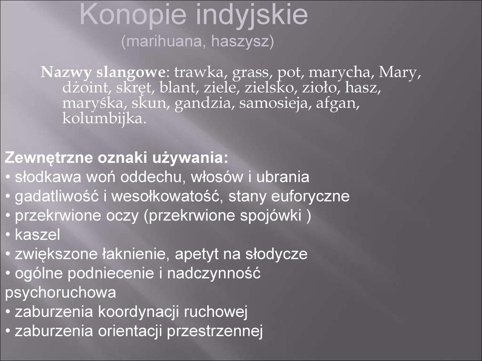 Zewnętrzne oznaki używania: słodkawa woń oddechu, włosów i ubrania gadatliwość i wesołkowatość, stany euforyczne przekrwione