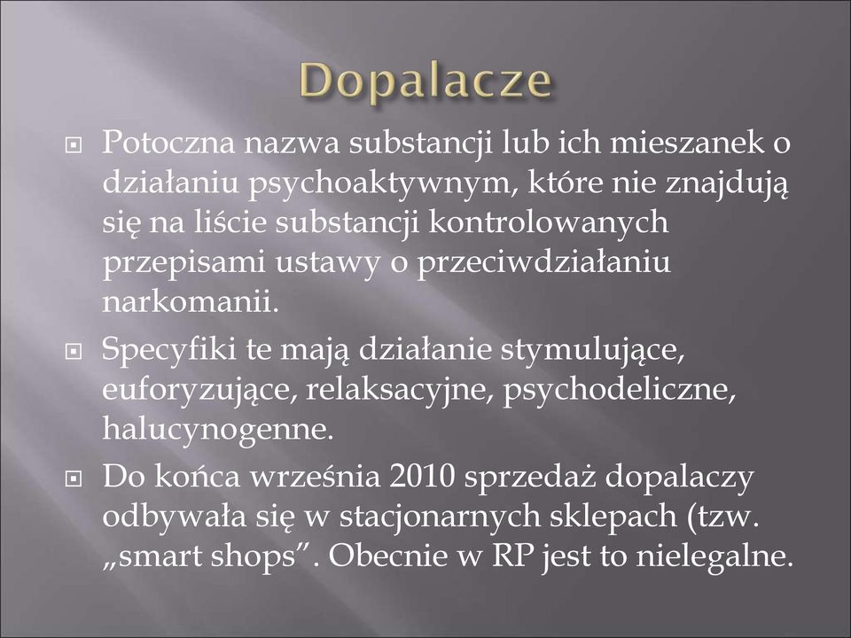 Specyfiki te mają działanie stymulujące, euforyzujące, relaksacyjne, psychodeliczne, halucynogenne.