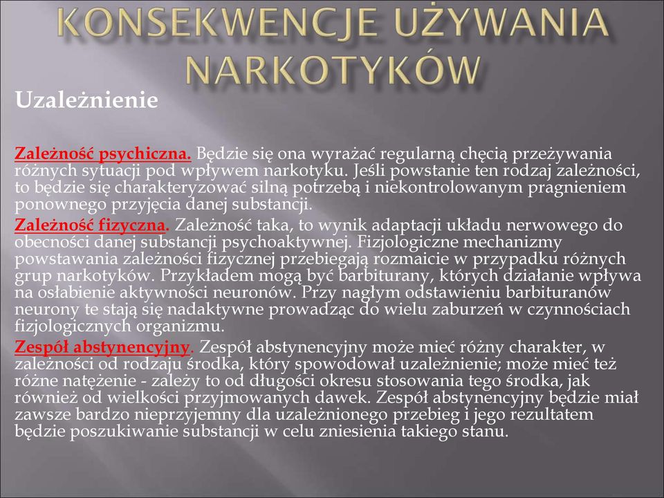 Zależność taka, to wynik adaptacji układu nerwowego do obecności danej substancji psychoaktywnej.