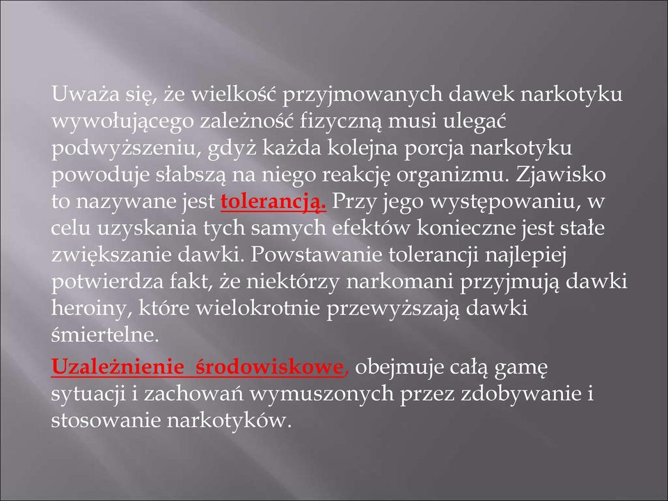 Przy jego występowaniu, w celu uzyskania tych samych efektów konieczne jest stałe zwiększanie dawki.