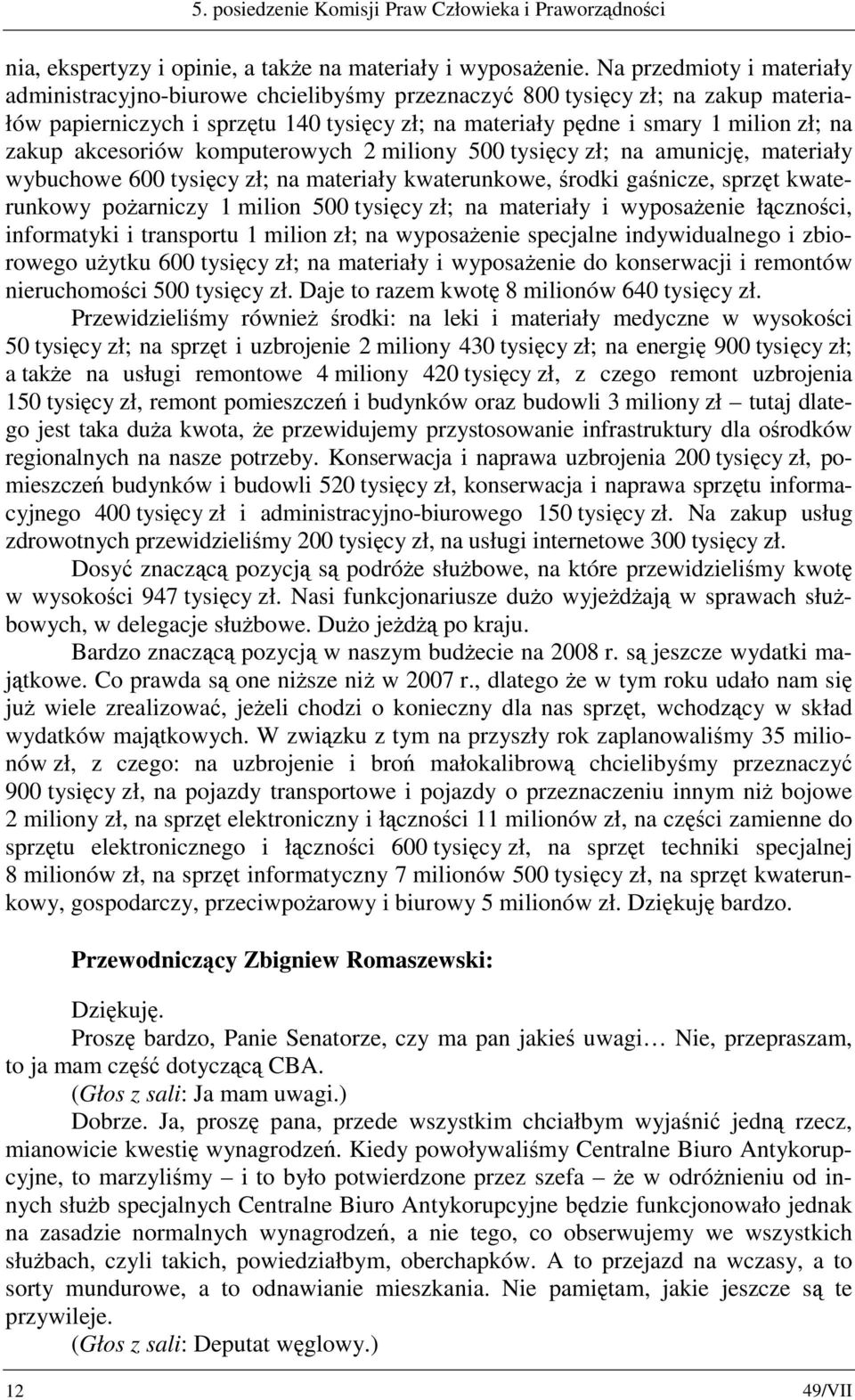 akcesoriów komputerowych 2 miliony 500 tysięcy zł; na amunicję, materiały wybuchowe 600 tysięcy zł; na materiały kwaterunkowe, środki gaśnicze, sprzęt kwaterunkowy pożarniczy 1 milion 500 tysięcy zł;