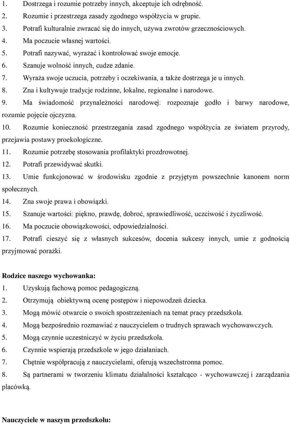 Szanuje wolność innych, cudze zdanie. 7. Wyraża swoje uczucia, potrzeby i oczekiwania, a także dostrzega je u innych. 8. Zna i kultywuje tradycje rodzinne, lokalne, regionalne i narodowe. 9.