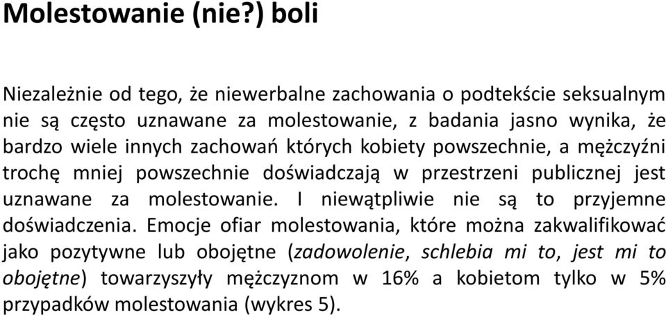 bardzo wiele innych zachowań których kobiety powszechnie, a mężczyźni trochę mniej powszechnie doświadczają w przestrzeni publicznej jest uznawane za