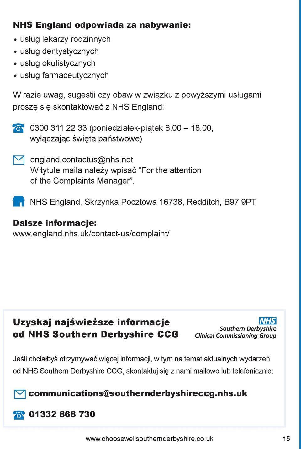 net W tytule maila należy wpisać For the attention of the Complaints Manager. NHS England, Skrzynka Pocztowa 16738, Redditch, B97 9PT Dalsze informacje: www.england.nhs.