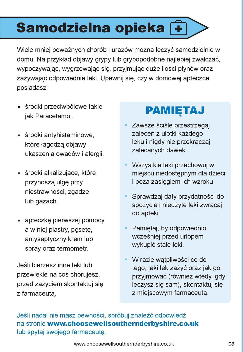 Upewnij się, czy w domowej apteczce posiadasz: środki przeciwbólowe takie jak Paracetamol. środki antyhistaminowe, które łagodzą objawy ukąszenia owadów i alergii.