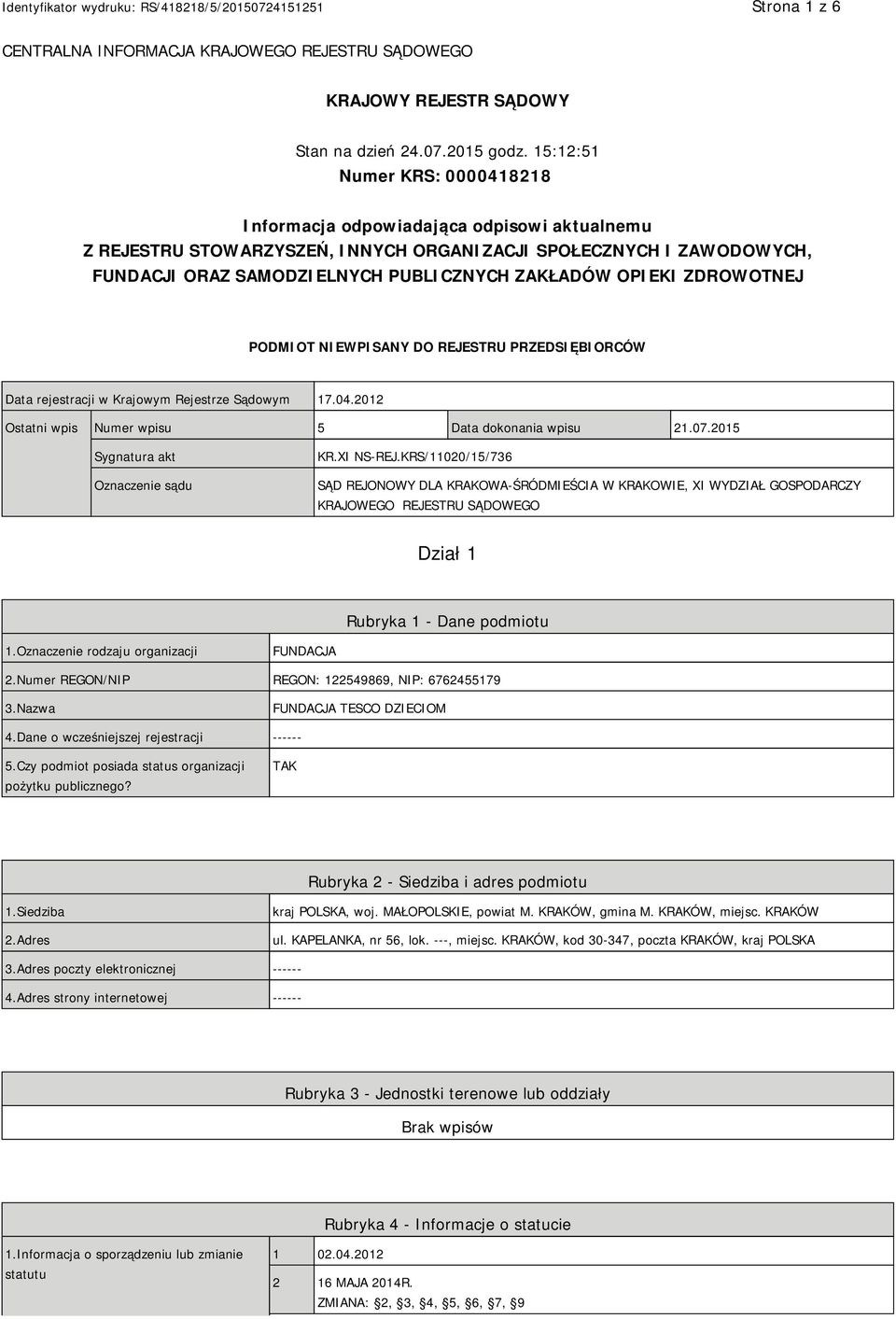 OPIEKI ZDROWOTNEJ PODMIOT NIEWPISANY DO REJESTRU PRZEDSIĘBIORCÓW Data rejestracji w Krajowym Rejestrze Sądowym 17.04.2012 Ostatni wpis Numer wpisu 5 Data dokonania wpisu 21.07.