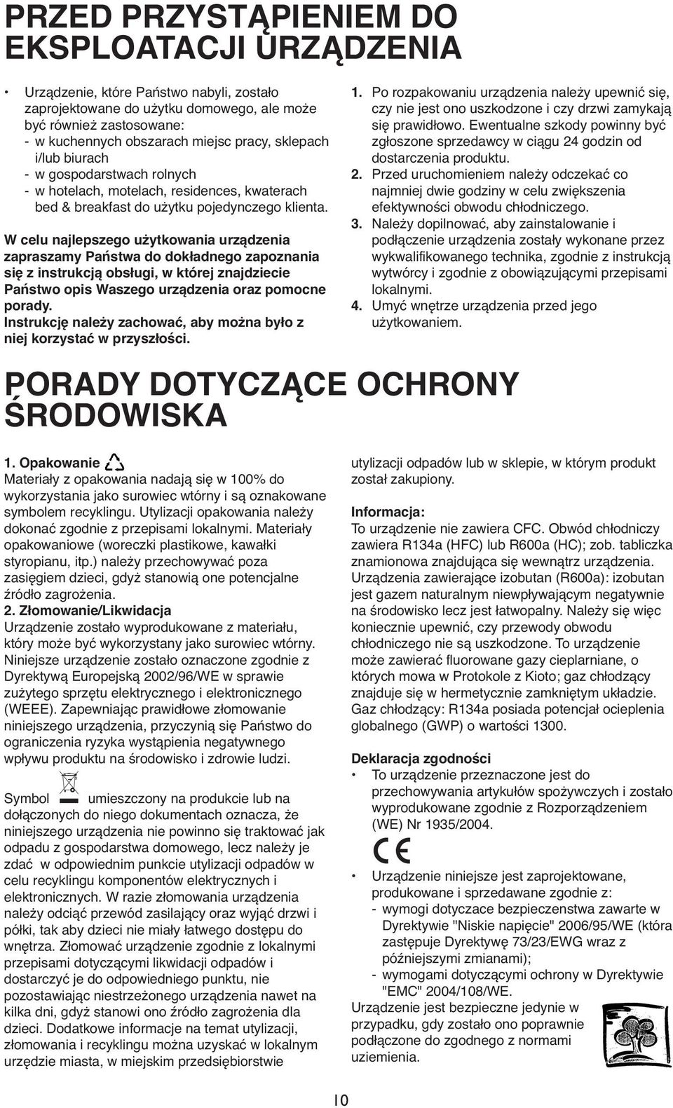 W celu najlepszego użytkowania urządzenia zapraszamy Państwa do dokładnego zapoznania się z instrukcją obsługi, w której znajdziecie Państwo opis Waszego urządzenia oraz pomocne porady.