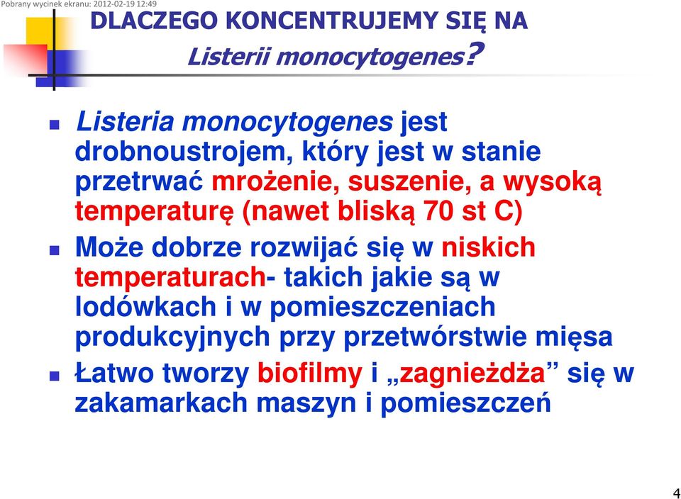 temperaturę (nawet bliską 70 st C) Może dobrze rozwijać się w niskich temperaturach- takich jakie są w