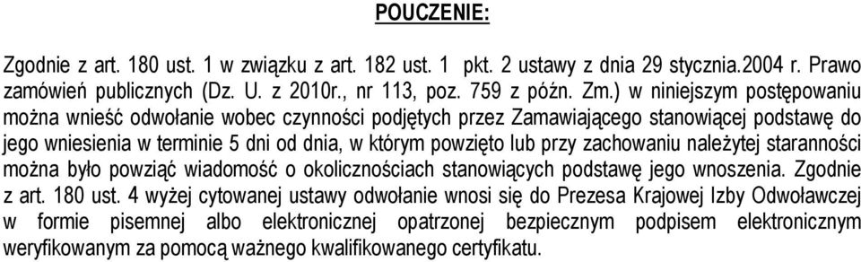 przy zachowaniu należytej staranności można było powziąć wiadomość o okolicznościach stanowiących podstawę jego wnoszenia. Zgodnie z art. 180 ust.