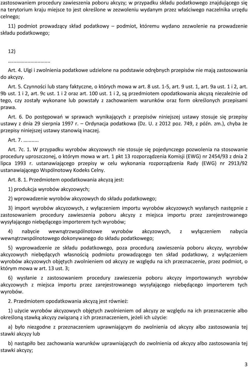 Ulgi i zwolnienia podatkowe udzielone na podstawie odrębnych przepisów nie mają zastosowania do akcyzy. Art. 5. Czynności lub stany faktyczne, o których mowa w art. 8 ust. 1-5, art. 9 ust. 1, art.