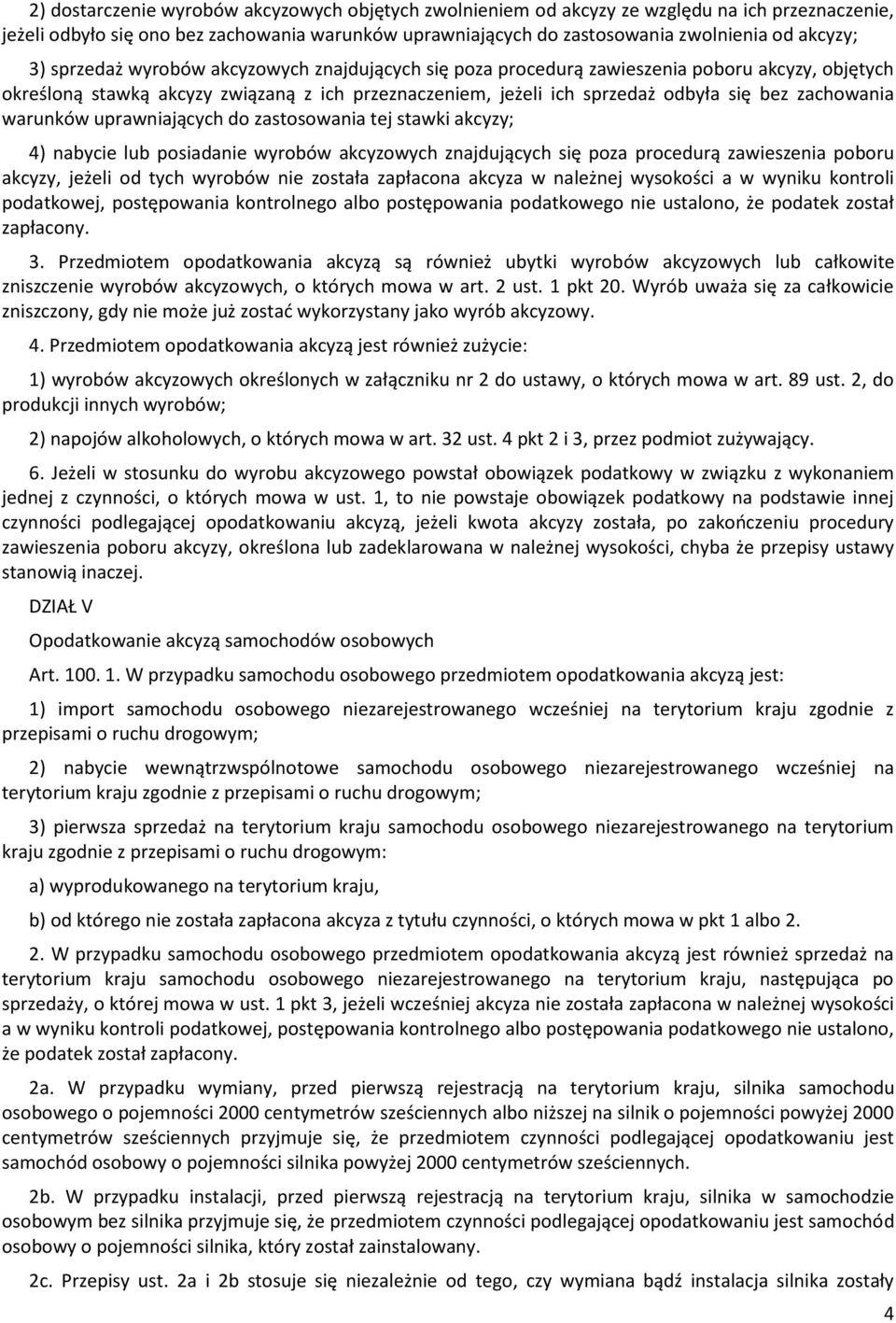 warunków uprawniających do zastosowania tej stawki akcyzy; 4) nabycie lub posiadanie wyrobów akcyzowych znajdujących się poza procedurą zawieszenia poboru akcyzy, jeżeli od tych wyrobów nie została