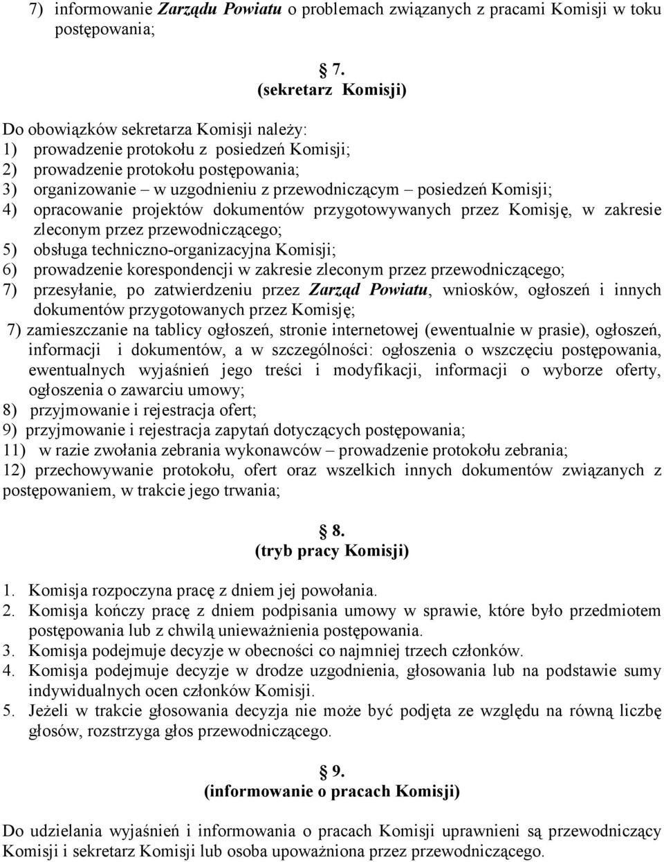 posiedzeń Komisji; 4) opracowanie projektów dokumentów przygotowywanych przez Komisję, w zakresie zleconym przez przewodniczącego; 5) obsługa techniczno-organizacyjna Komisji; 6) prowadzenie