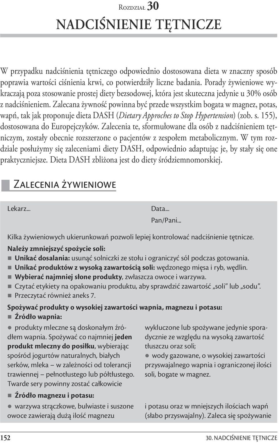 Zalecana żywność powinna być przede wszystkim bogata w magnez, potas, wapń, tak jak proponuje dieta DASH (Dietary Approches to Stop Hypertension) (zob. s. 155), dostosowana do Europejczyków.