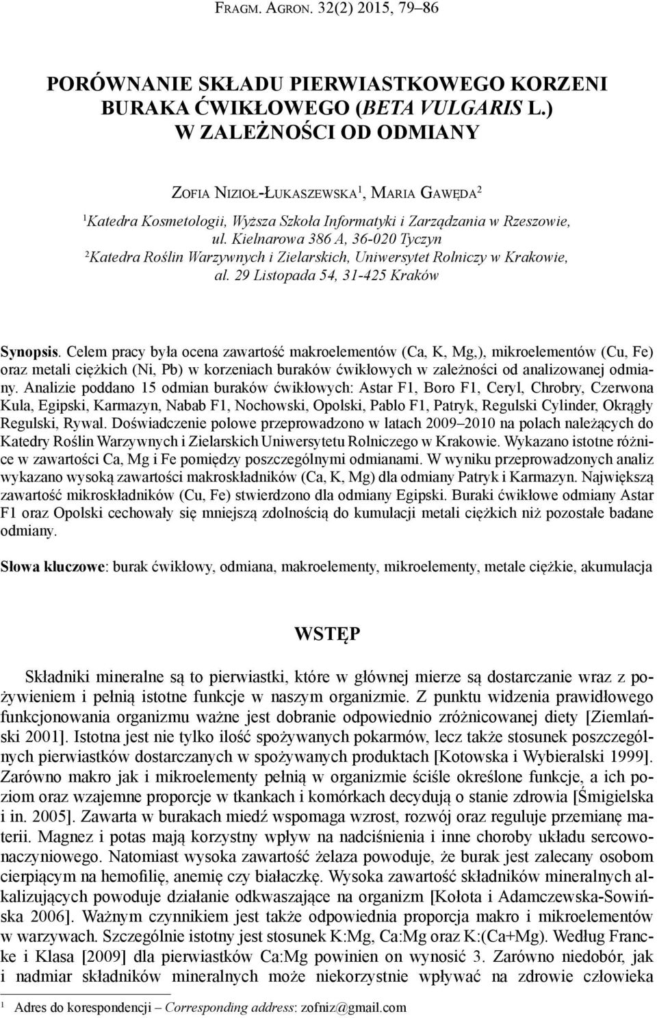 Kielnarowa 386 A, 36-020 Tyczyn 2 Katedra Roślin Warzywnych i Zielarskich, Uniwersytet Rolniczy w Krakowie, al. 29 Listopada 54, 31-425 Kraków Synopsis.