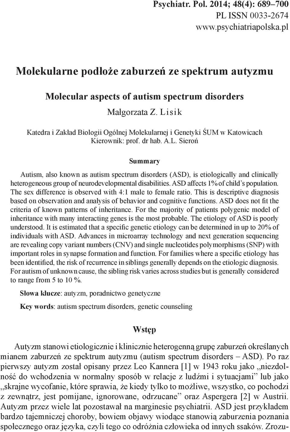A.L. Sieroń Summary Autism, also known as autism spectrum disorders (ASD), is etiologically and clinically heterogeneous group of neurodevelopmental disabilities. ASD affects 1% of child s population.