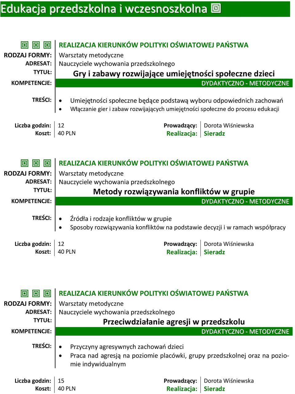 PAŃSTWA Metody rozwiązywania konfliktów w grupie TREŚCI: Źródła i rodzaje konfliktów w grupie Sposoby rozwiązywania konfliktów na podstawie decyzji i w ramach współpracy Liczba godzin: 12 Prowadzący: