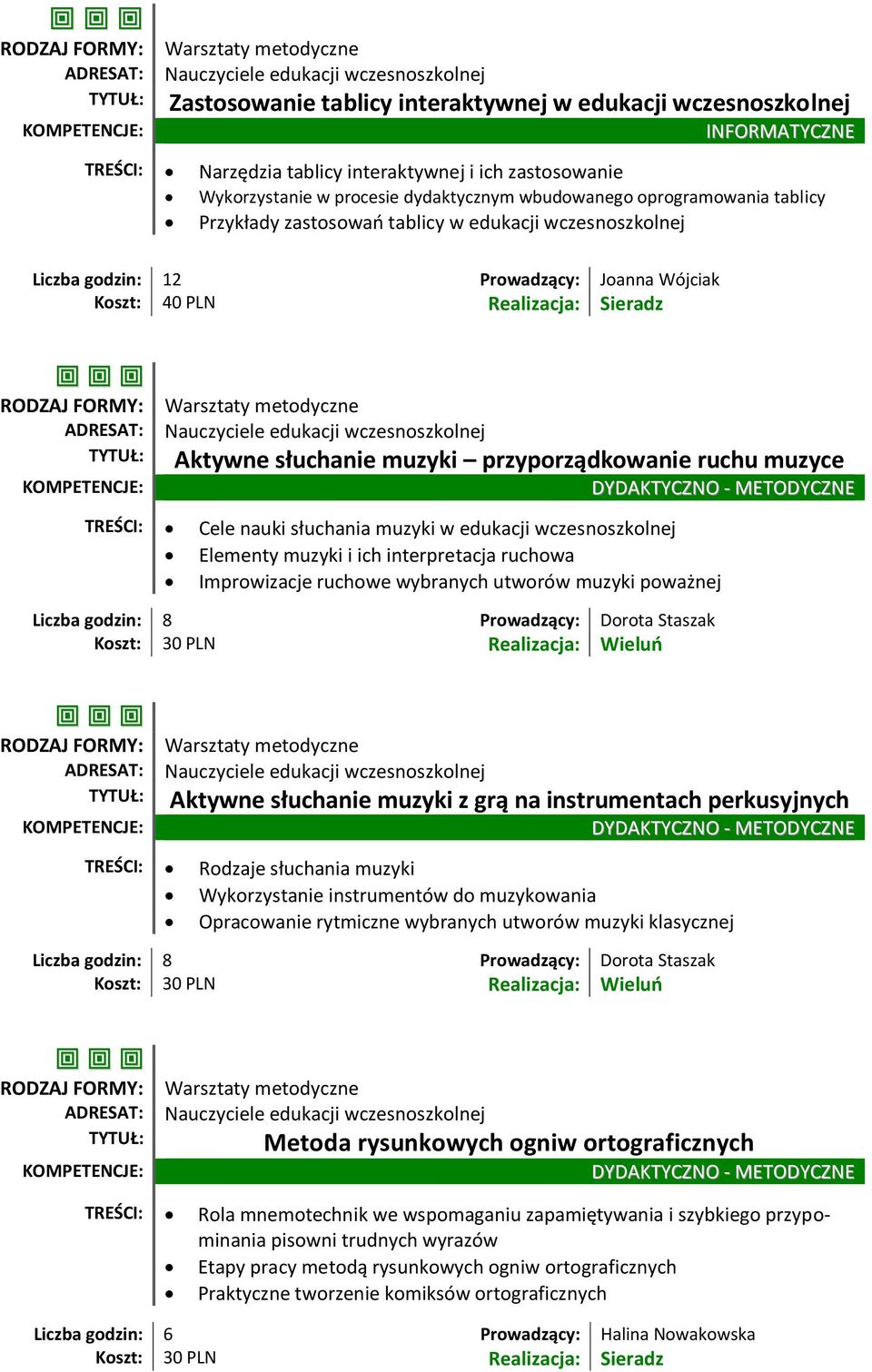 muzyki w edukacji wczesnoszkolnej Elementy muzyki i ich interpretacja ruchowa Improwizacje ruchowe wybranych utworów muzyki poważnej Liczba godzin: 8 Prowadzący: Dorota Staszak Aktywne słuchanie