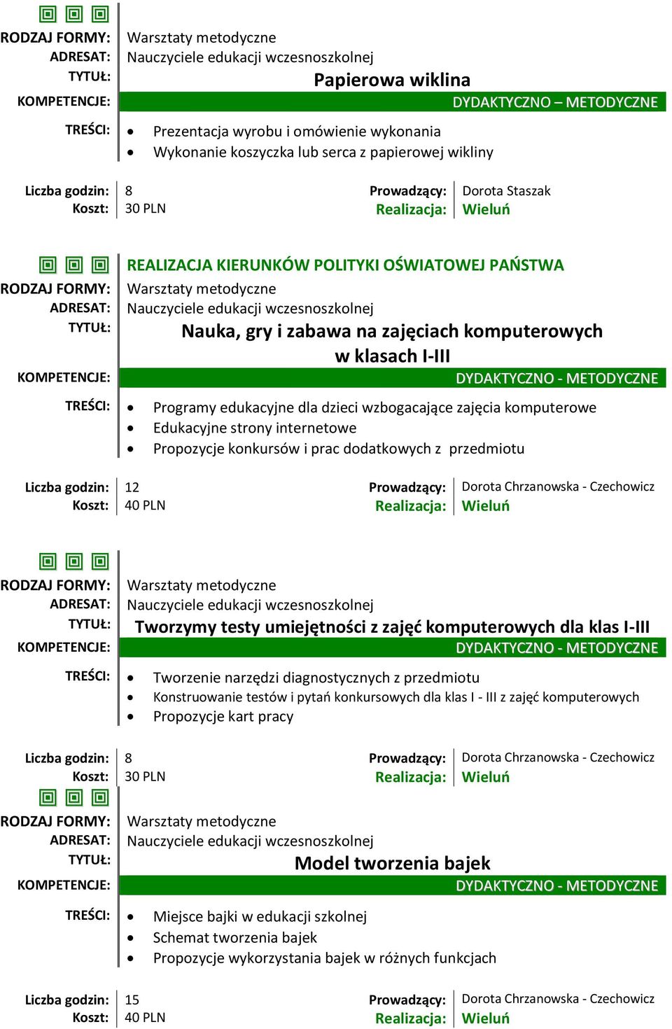 internetowe Propozycje konkursów i prac dodatkowych z przedmiotu Liczba godzin: 12 Prowadzący: Dorota Chrzanowska - Czechowicz Koszt: 40 PLN Realizacja: Wieluń Tworzymy testy umiejętności z zajęć