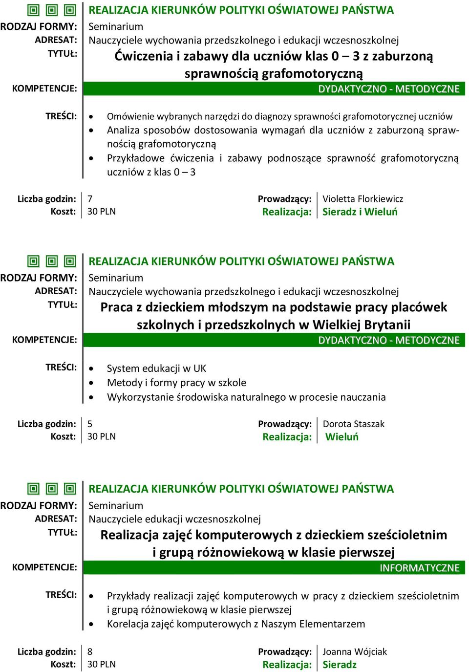 grafomotoryczną uczniów z klas 0 3 Liczba godzin: 7 Prowadzący: Violetta Florkiewicz i Wieluń REALIZACJA KIERUNKÓW POLITYKI OŚWIATOWEJ PAŃSTWA i edukacji wczesnoszkolnej Praca z dzieckiem młodszym na