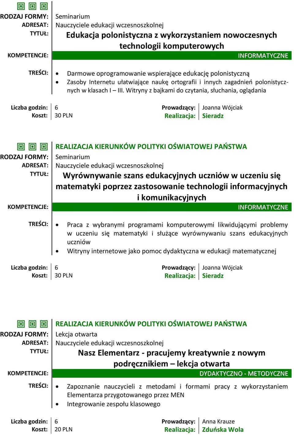 Witryny z bajkami do czytania, słuchania, oglądania Liczba godzin: 6 Prowadzący: Joanna Wójciak REALIZACJA KIERUNKÓW POLITYKI OŚWIATOWEJ PAŃSTWA Wyrównywanie szans edukacyjnych uczniów w uczeniu się