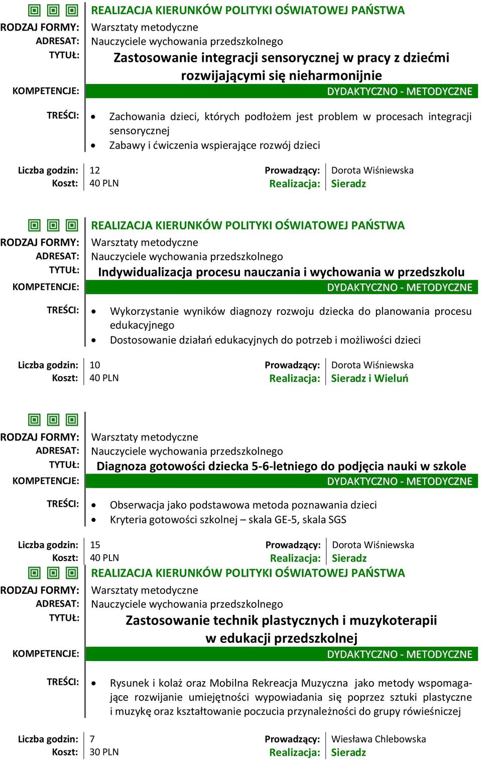 procesu nauczania i wychowania w przedszkolu TREŚCI: Wykorzystanie wyników diagnozy rozwoju dziecka do planowania procesu edukacyjnego Dostosowanie działań edukacyjnych do potrzeb i możliwości dzieci