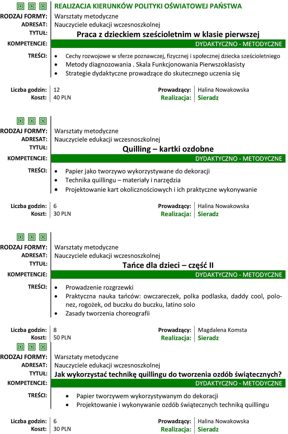 Skala Funkcjonowania Pierwszoklasisty Strategie dydaktyczne prowadzące do skutecznego uczenia się Liczba godzin: 12 Prowadzący: Halina Nowakowska Quilling kartki ozdobne TREŚCI: Papier jako tworzywo