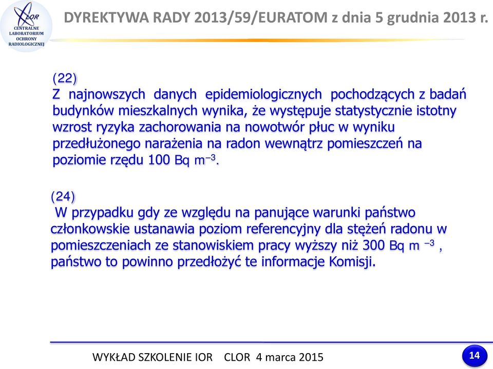 ryzyka zachorowania na nowotwór płuc w wyniku przedłużonego narażenia na radon wewnątrz pomieszczeń na poziomie rzędu 100 Bq m 3.