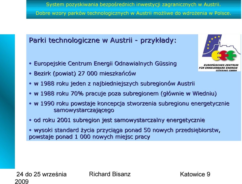 Wiedniu) w 1990 roku powstaje koncepcja stworzenia subregionu energetycznie samowystarczającego od roku 2001 subregion jest