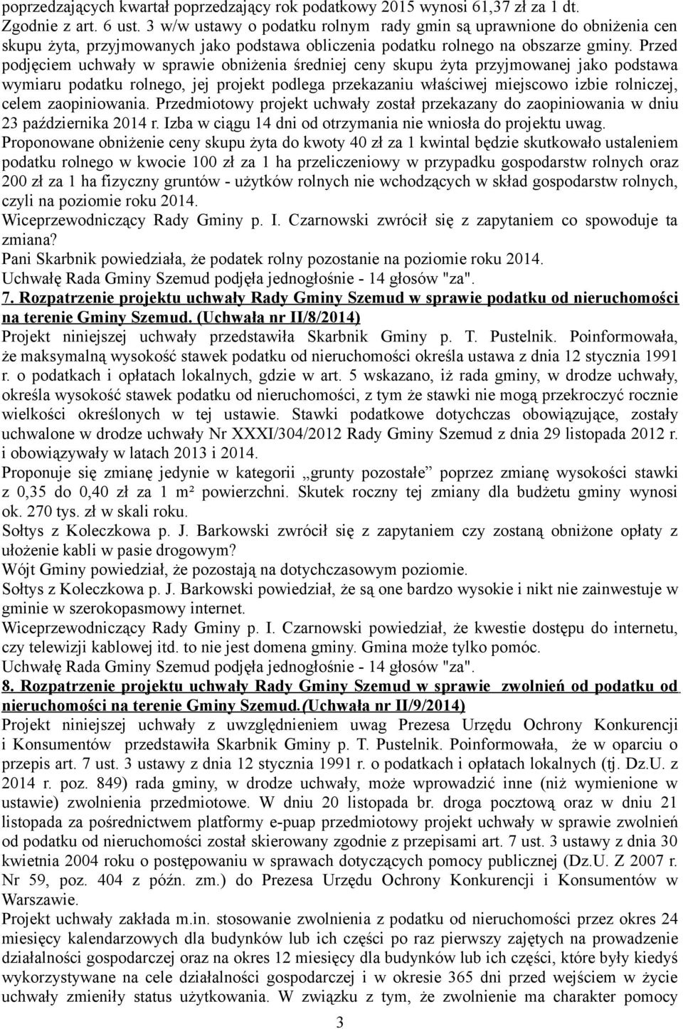 Przed podjęciem uchwały w sprawie obniżenia średniej ceny skupu żyta przyjmowanej jako podstawa wymiaru podatku rolnego, jej projekt podlega przekazaniu właściwej miejscowo izbie rolniczej, celem