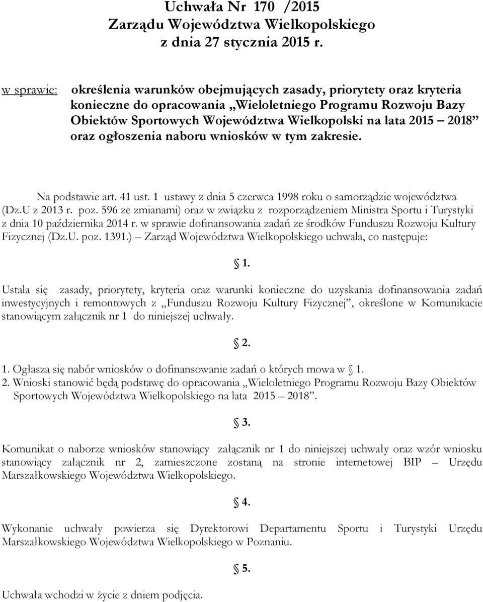 596 ze zmianami) oraz w związku z rozporządzeniem Ministra Sportu i Turystyki z dnia 10 października 2014 r. w sprawie dofinansowania zadań ze środków Funduszu Rozwoju Kultury Fizycznej (Dz.U. poz.