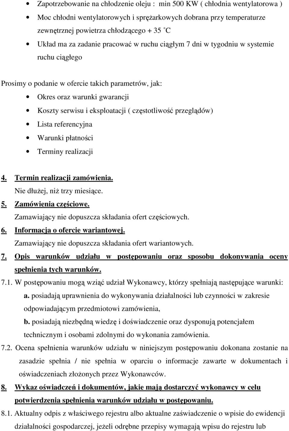 częstotliwość przeglądów) Lista referencyjna Warunki płatności Terminy realizacji 4. Termin realizacji zamówienia. Nie dłużej, niż trzy miesiące. 5. Zamówienia częściowe.