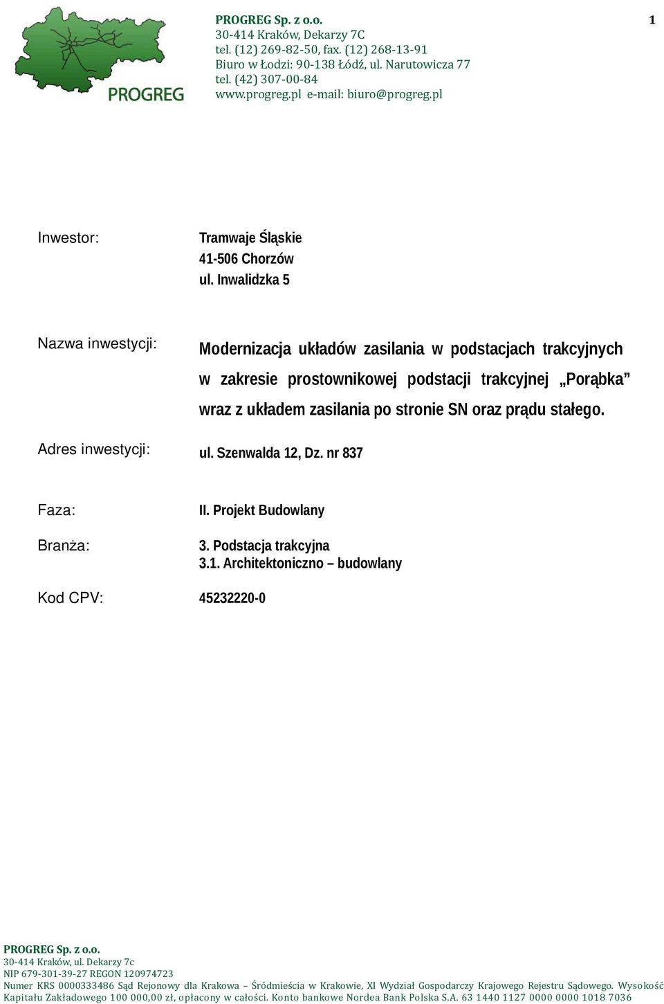 Inwalidzka 5 Nazwa inwestycji: Modernizacja układów zasilania w podstacjach trakcyjnych w zakresie prostownikowej podstacji trakcyjnej Porąbka wraz z układem zasilania po stronie SN oraz prądu