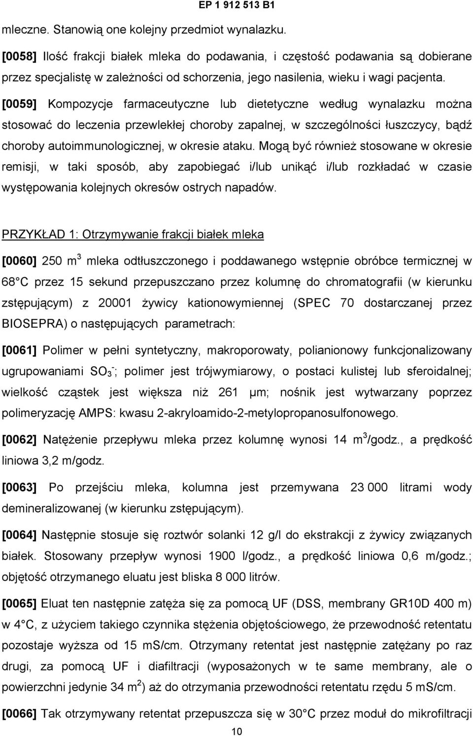 [0059] Kompozycje farmaceutyczne lub dietetyczne według wynalazku można stosować do leczenia przewlekłej choroby zapalnej, w szczególności łuszczycy, bądź choroby autoimmunologicznej, w okresie ataku.