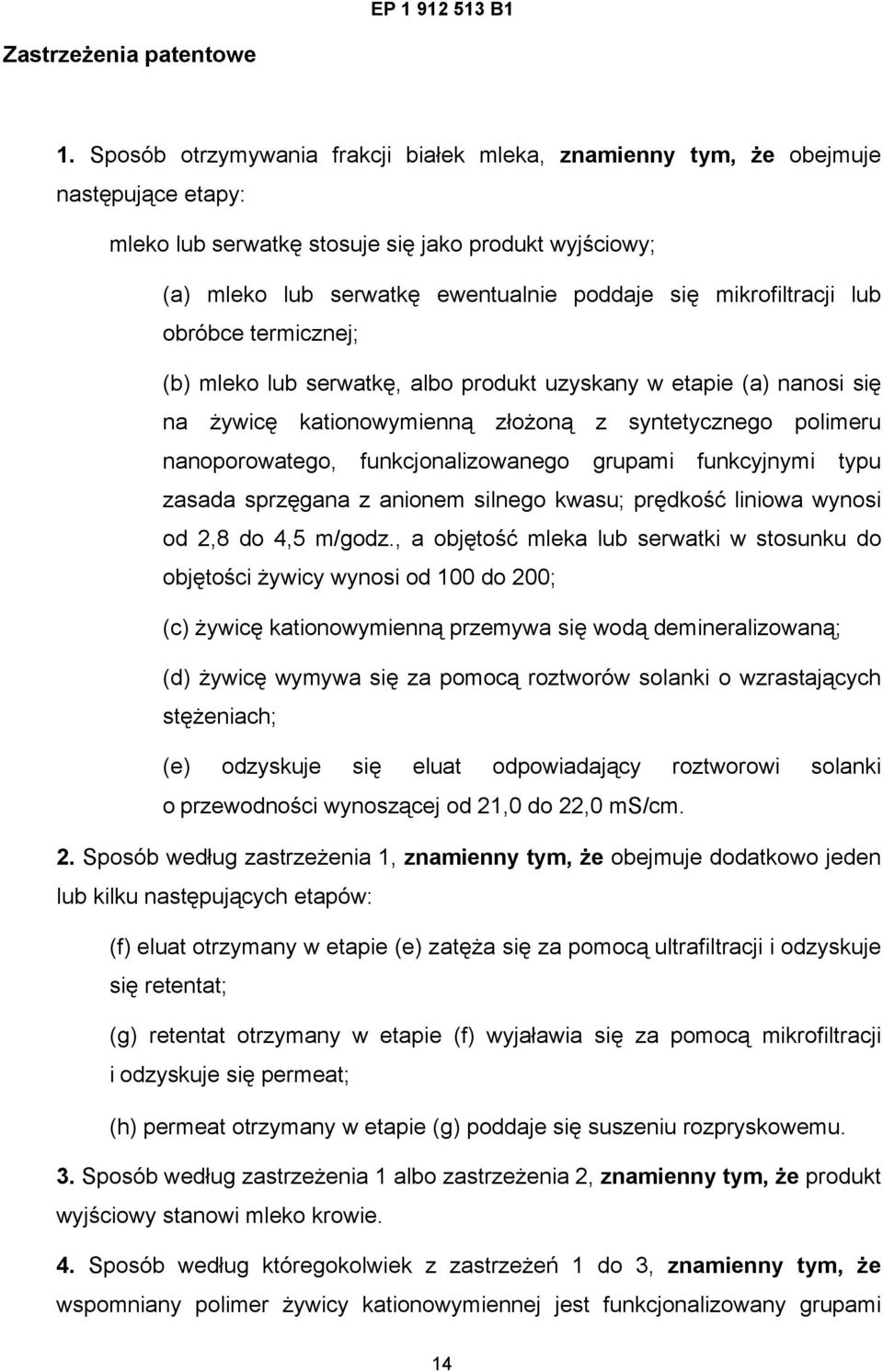 mikrofiltracji lub obróbce termicznej; (b) mleko lub serwatkę, albo produkt uzyskany w etapie (a) nanosi się na żywicę kationowymienną złożoną z syntetycznego polimeru nanoporowatego,