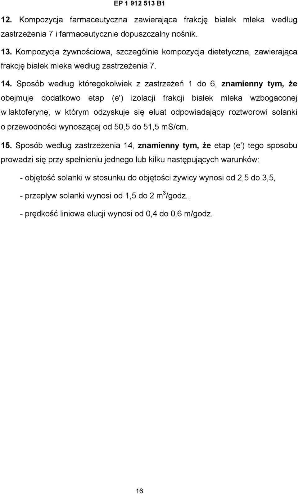 Sposób według któregokolwiek z zastrzeżeń 1 do 6, znamienny tym, że obejmuje dodatkowo etap (e') izolacji frakcji białek mleka wzbogaconej w laktoferynę, w którym odzyskuje się eluat odpowiadający