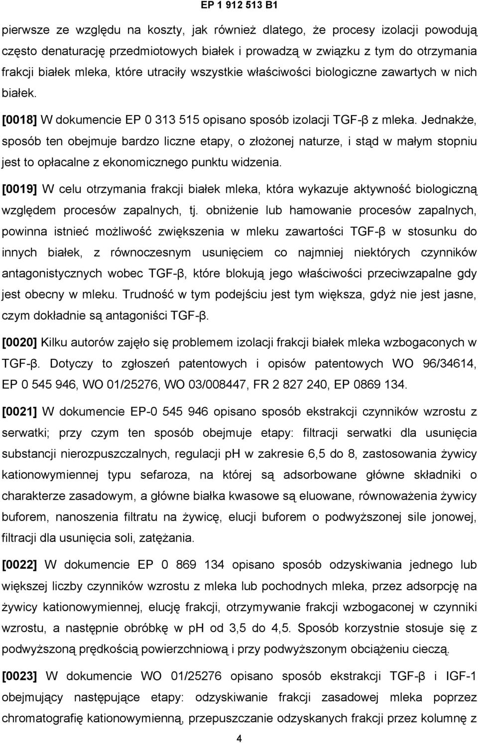 Jednakże, sposób ten obejmuje bardzo liczne etapy, o złożonej naturze, i stąd w małym stopniu jest to opłacalne z ekonomicznego punktu widzenia.