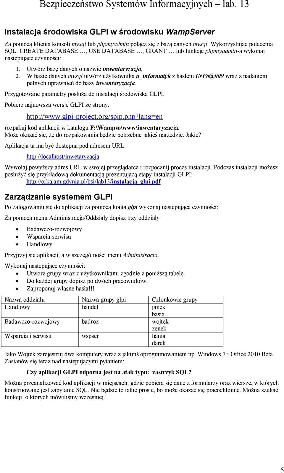 W bazie danych mysql utwórz użytkownika u_informatyk z hasłem INFo@009 wraz z nadaniem pełnych uprawnień do bazy inwentaryzacja. Przygotowane parametry posłużą do instalacji środowiska GLPI.