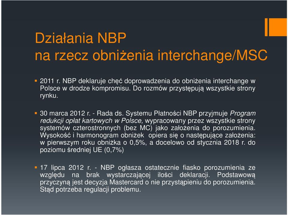 Systemu Płatności NBP przyjmuje Program redukcji opłat kartowych w Polsce, wypracowany przez wszystkie strony systemów czterostronnych (bez MC) jako założenia do porozumienia.