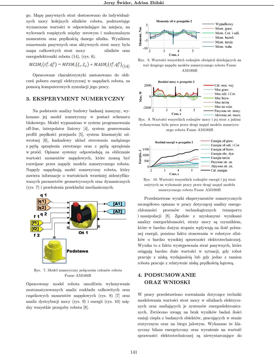 momentem oraz prędkością danego silnika. Wynikiem sumowania pasywnych oraz aktywnych strat mocy była mapa całkowitych strat mocy silników oraz energoelektroniki robota (14), (rys. 6).