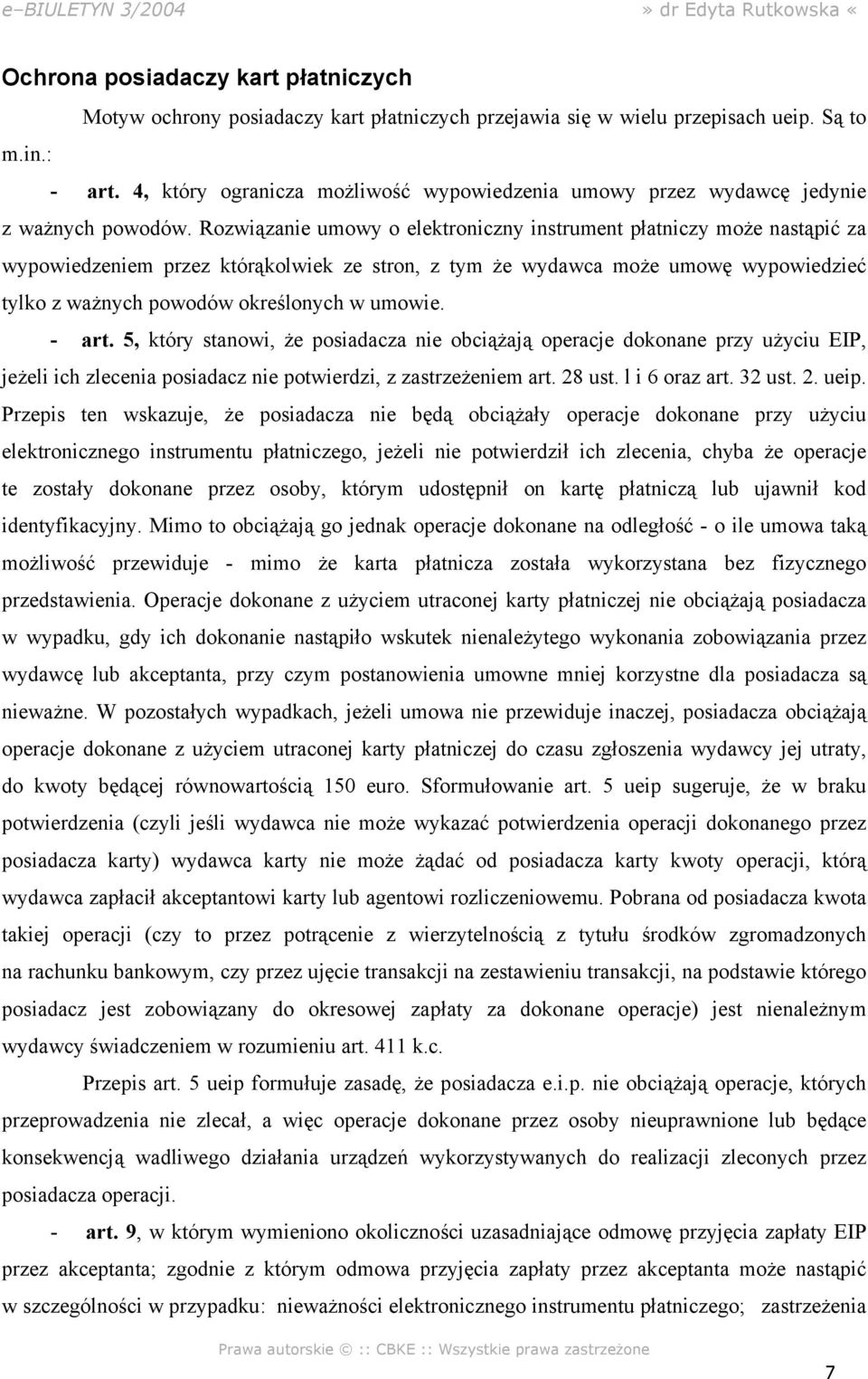 Rozwiązanie umowy o elektroniczny instrument płatniczy może nastąpić za wypowiedzeniem przez którąkolwiek ze stron, z tym że wydawca może umowę wypowiedzieć tylko z ważnych powodów określonych w