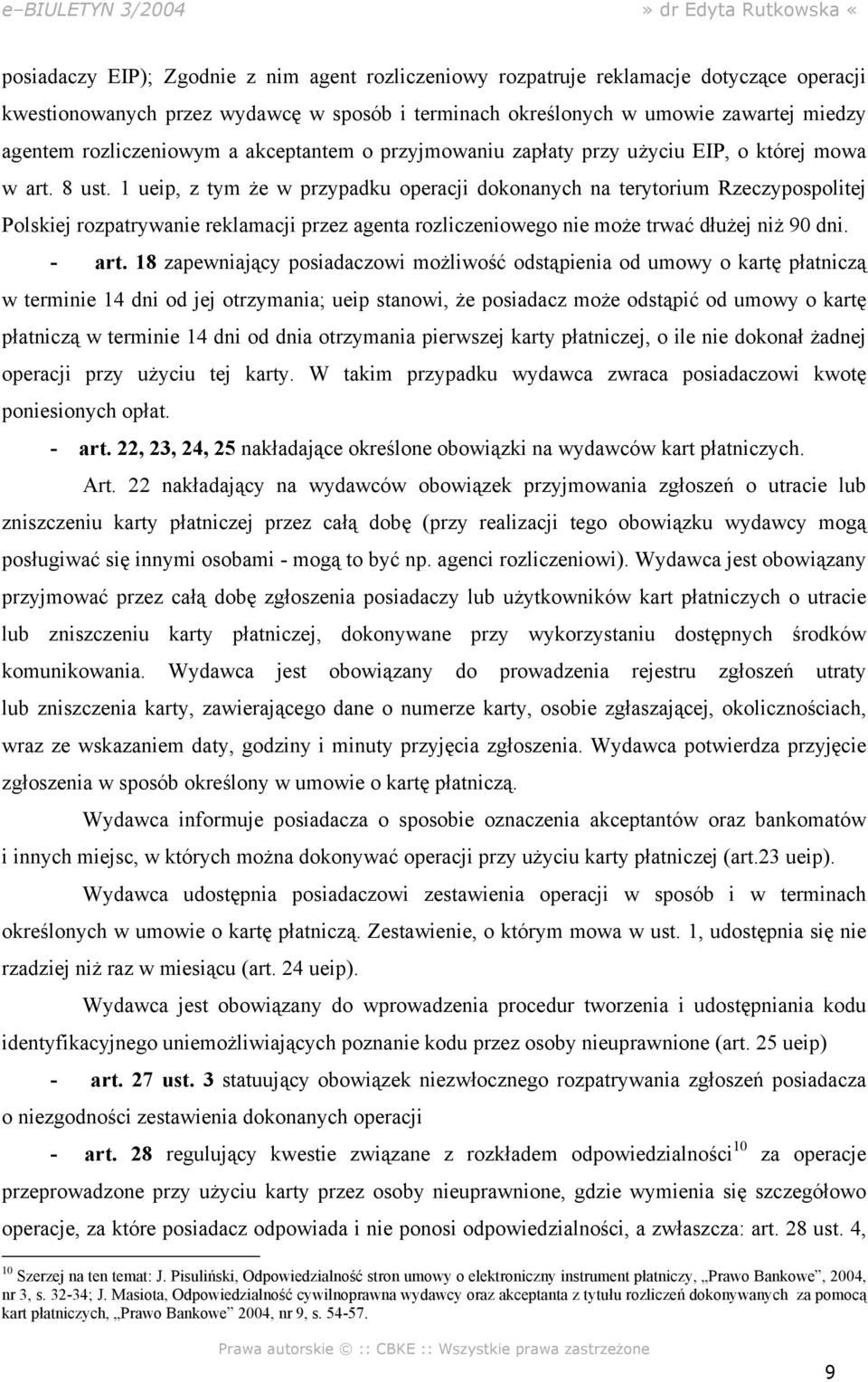 1 ueip, z tym że w przypadku operacji dokonanych na terytorium Rzeczypospolitej Polskiej rozpatrywanie reklamacji przez agenta rozliczeniowego nie może trwać dłużej niż 90 dni. - art.