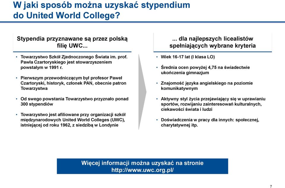 Pierwszym przewodniczącym był profesor Paweł Czartoryski, historyk, członek PAN, obecnie patron Towarzystwa Od swego powstania Towarzystwo przyznało ponad 300 stypendiów Towarzystwo jest afiliowane