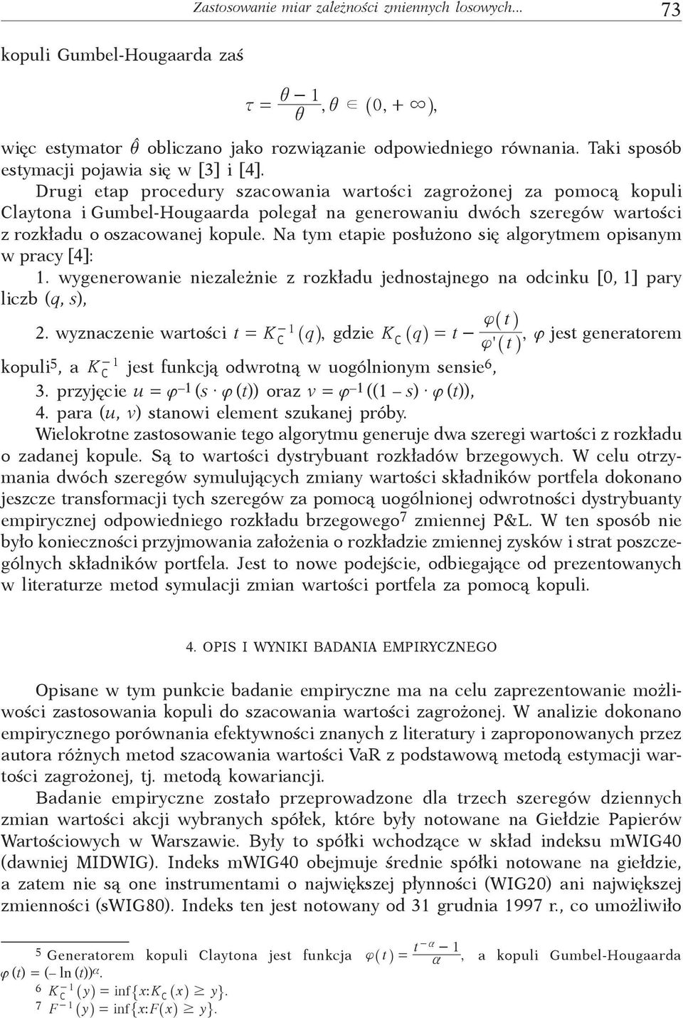 Drugi etap procedury szacowania wartości zagrożonej za pomocą kopuli Claytona i Gumbel-Hougaarda polegał na generowaniu dwóch szeregów wartości z rozkładu o oszacowanej kopule.