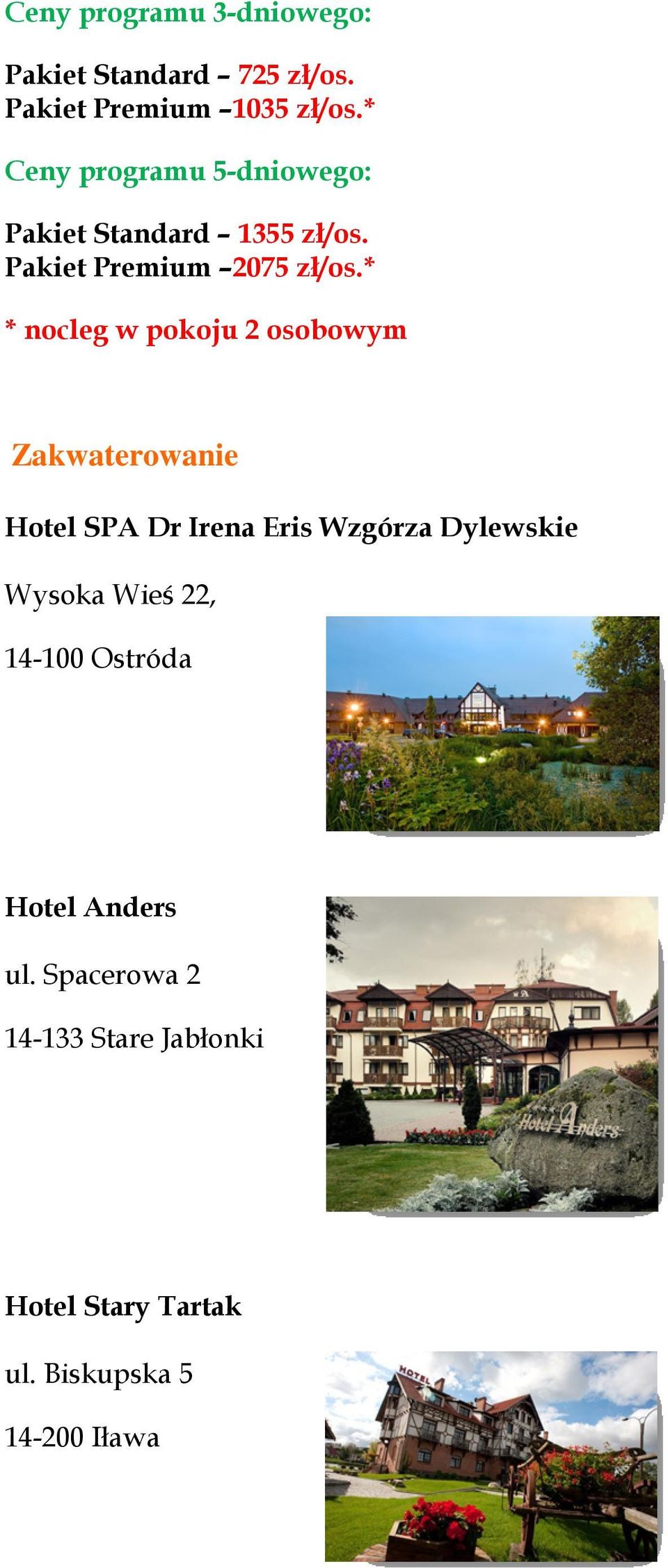* * nocleg w pokoju 2 osobowym Zakwaterowanie Hotel SPA Dr Irena Eris Wzgórza Dylewskie Wysoka