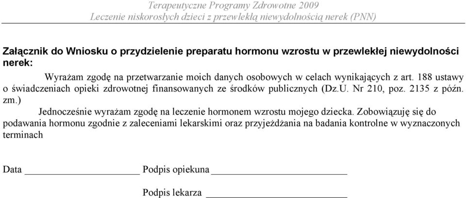 Nr 210, poz. 2135 z późn. zm.) Jednocześnie wyrażam zgodę na leczenie hormonem wzrostu mojego dziecka.