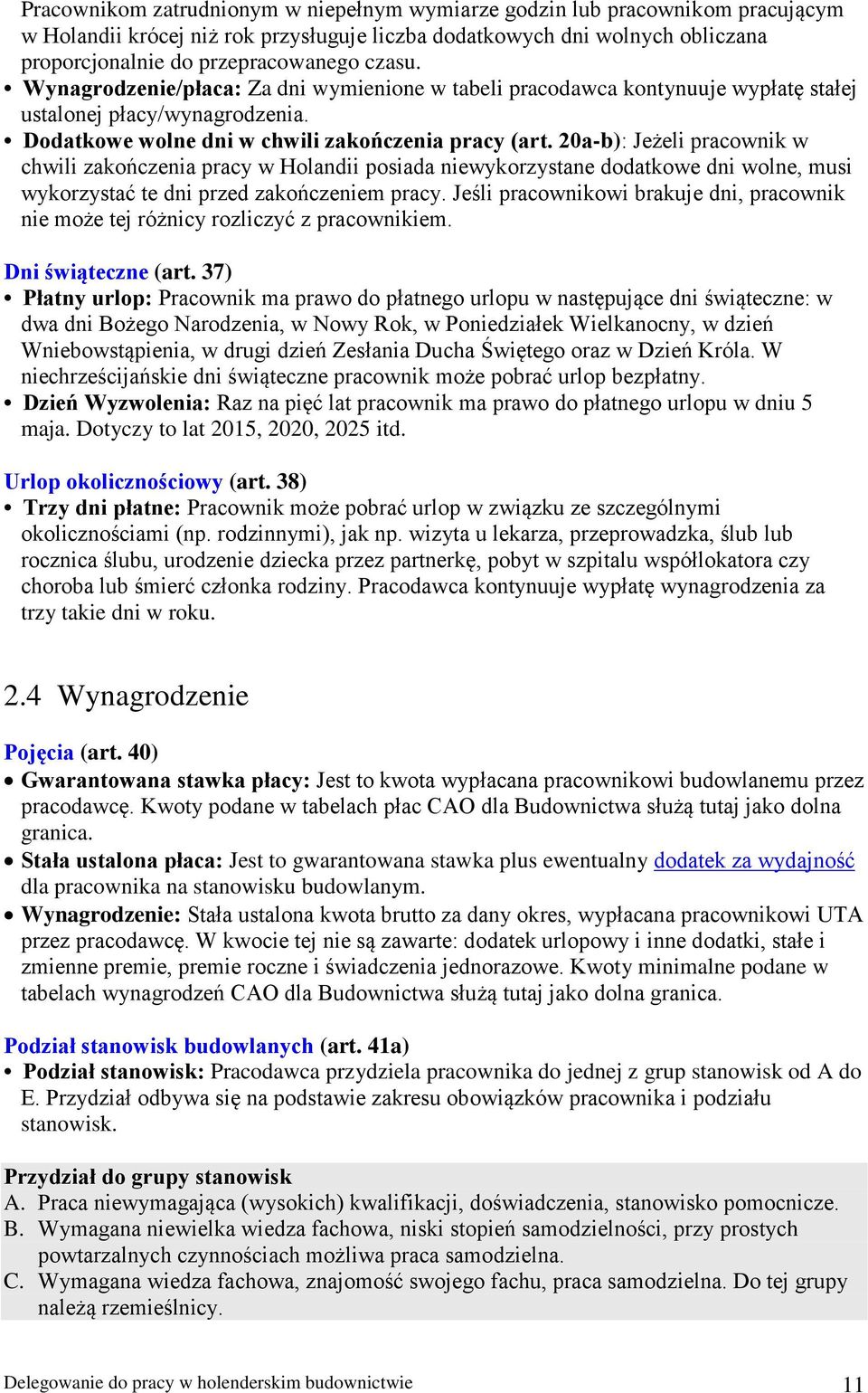 20a-b): Jeżeli pracownik w chwili zakończenia pracy w Holandii posiada niewykorzystane dodatkowe dni wolne, musi wykorzystać te dni przed zakończeniem pracy.